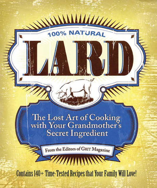 Lard: The Lost Art of Cooking with Your Grandmother's Secret Ingredient, Books from Mother Earth News