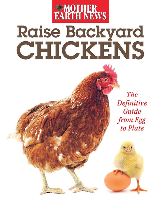 Raise Backyard Chickens: The Definitive Guide From Egg To Plate, Books from Mother Earth News