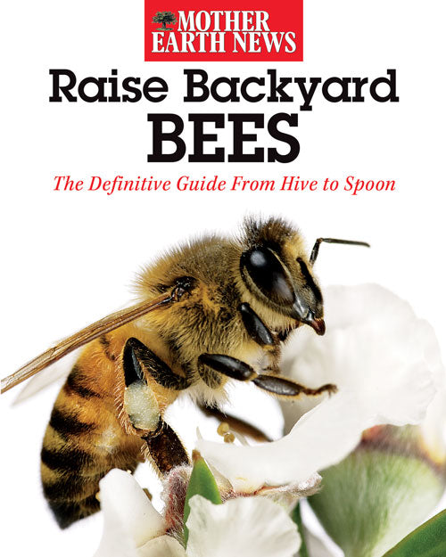 Mother Earth News Raise Backyard Bees, Books from Mother Earth News
